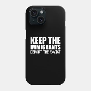 Immigrant - Keep the immigrants deport the racist w Phone Case