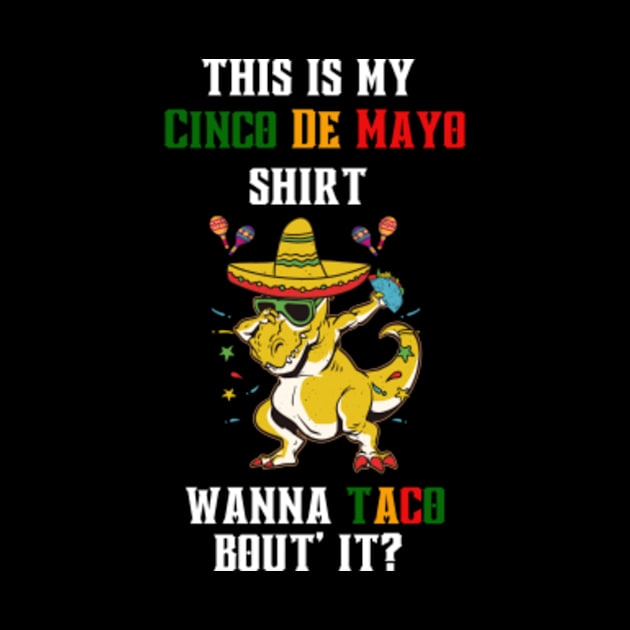 this-is-my-Cinco-De-Mayo-shirt-wanna-taco by Alexa