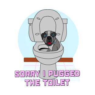 Sorry I Pugged The Toilet T-Shirt