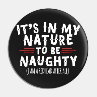 It's In My Nature To Be Naughty I'm A Redhead Pin