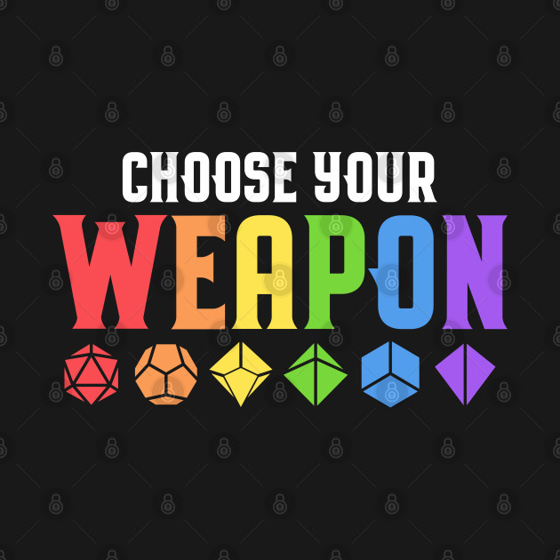 Discover Choose Your Weapon Polyhedral Dice Collector Dungeons Crawler and Dragons Slayer Tabletop RPG Addict - Dungeons And Dragons - T-Shirt