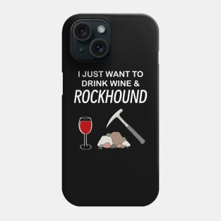 I Just Want To Drink Wine and Rockhound Rockhounding Lover Phone Case