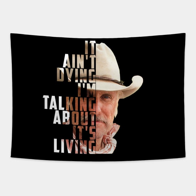 Lonesome dove: It's not dying - It's living Tapestry by AwesomeTshirts