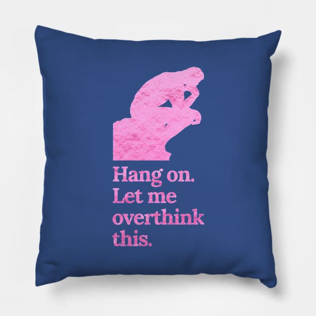 Hang On Let Me Overthink This in Crinkle Pink Pillow by tiokvadrat