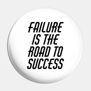 Failure Is The Road To Success Pin