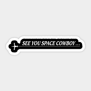 See You Space Cowboy Cowboy Bebop Sticker Teepublic