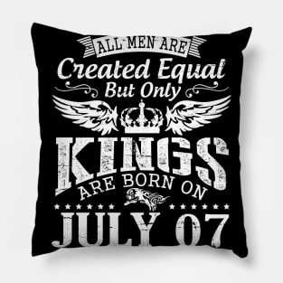 All Men Are Created Equal But Only Kings Are Born On July 07 Happy Birthday To Me You Papa Dad Son Pillow