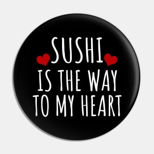 Sushi Is The Way To My Heart Pin