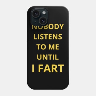 nobody listens to me untel i fart Phone Case