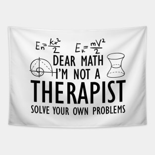 Math - Dear math I'm not a therapist solve your own problems Tapestry