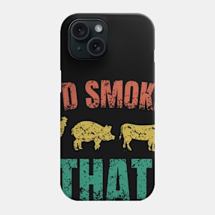 I'd smoke that Phone Case