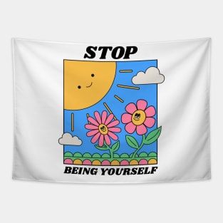 Stop Being Yourself Nihilist Absurd Silly Dark Humor T-Shirt Tapestry