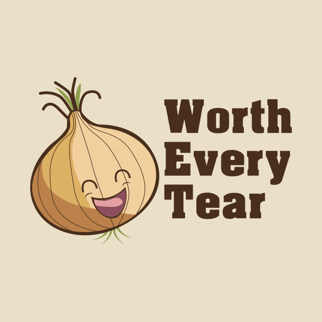 Onions, Worth Every Tear by KeeganCreations