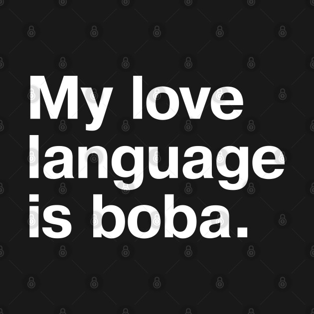 Discover My love language is boba. - Boba Bubble Tea - T-Shirt