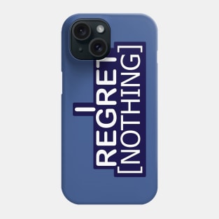 I Regret Nothing Phone Case