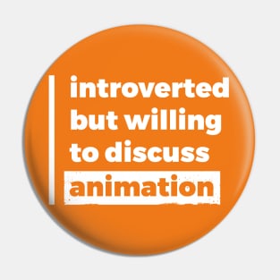 Introverted but willing to discuss animation (Pure White Design) Pin