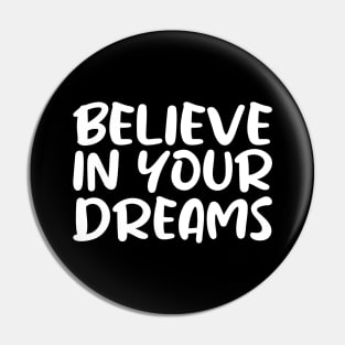Believe in Your Dreams Pin