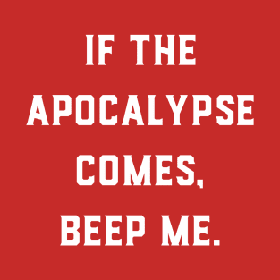 If the Apocalypse comes Beep me T-Shirt