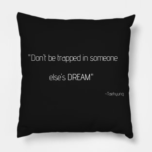 Don't be trapped in someone else's DREAM Pillow