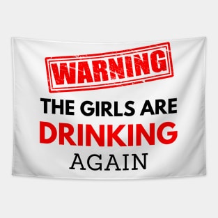 Warning the girls are drinking again, funny drinking Tapestry