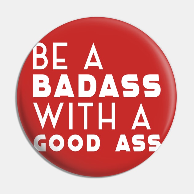 Be a Badass with a Good Ass Pin by JDaneStore