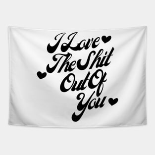 I Love The Shit Out Of You. Funny Valentines Day Quote. Tapestry