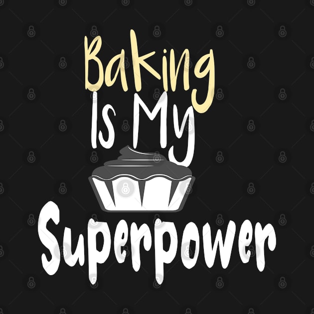 Baking Is My Superpower Funny Baker Gift by zedmr