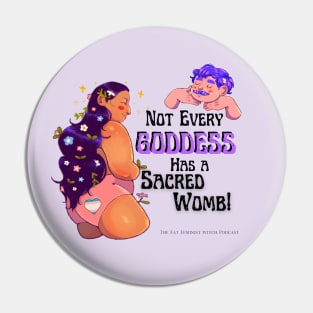 Not Every Goddess has a Sacred Womb 2 Pin