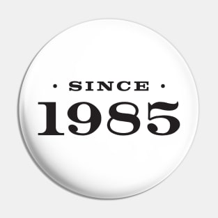 Since 1985 Pin
