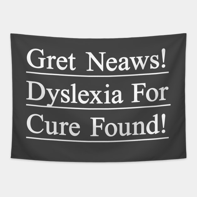 Dyslexia for cure found. Funny t-shirt to create awareness for dyslexic people Tapestry by Pushloop