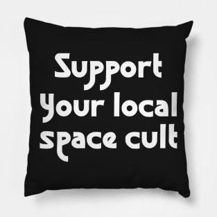 Support Your Local Space Cult Pillow