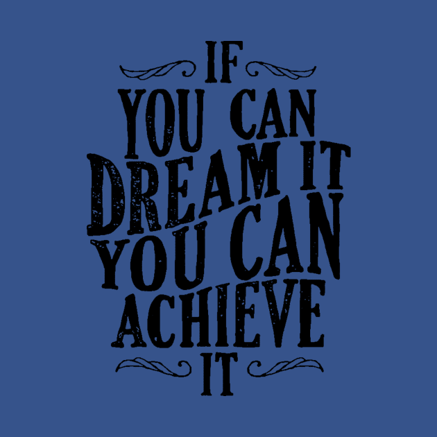 Follow Your Dreams - If You Can Dream It You Can Achieve It - Achievement Quotes by ballhard