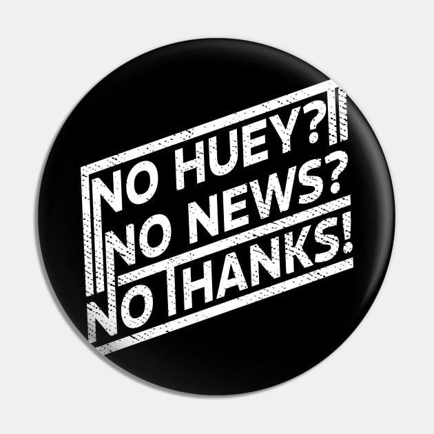 Offensive No huey no news no thanks Funny Pin by ItuPagi