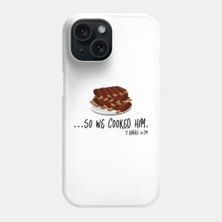 ...So We Cooked Him - 2 Kings 6:29 Phone Case