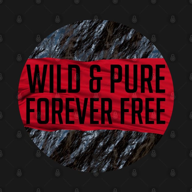 Wild and Pure and FORVER FREE by Neamhain