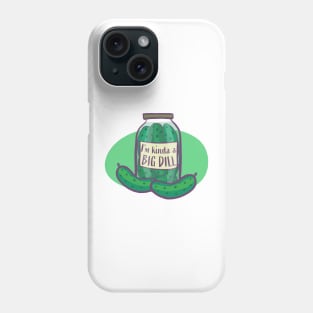 I'm Kind Of A Big Dill In A Jar! Funny Pickle Phone Case