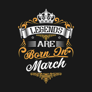 Legends Are Born In March Shirt T-Shirt