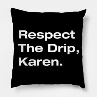 Respect The Drip, Karen. Pillow