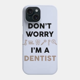 Don't worry i am a dentist Phone Case