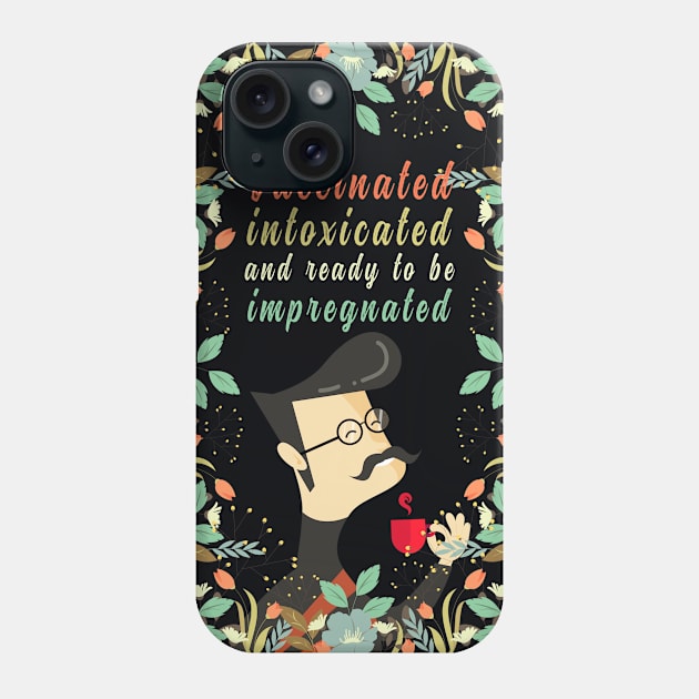 Vaccinated Intoxicated And Ready To Be Impregnated, Vaccination Humor, Retro Vintage Vaccinated Quote With Artistic Flower Pattern And Nature Art Phone Case by BicycleStuff