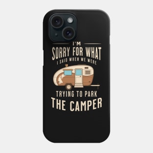 I'm Sorry for What I Said when We Were Trying to Park the Camper Phone Case