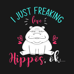 I Just Freaking Love Hippos T-Shirt