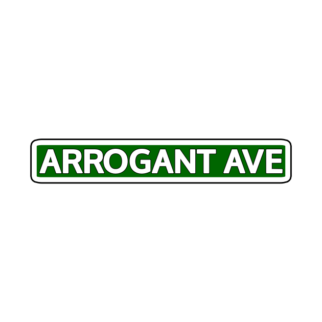 Arrogant Ave Street Sign by Mookle