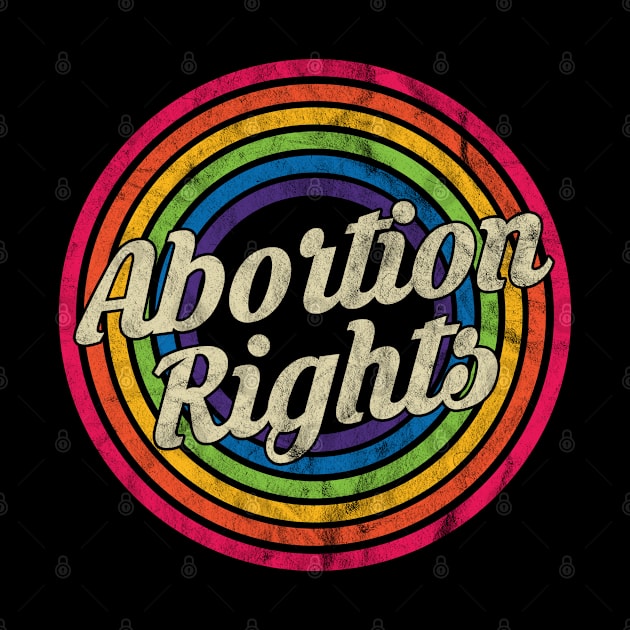 Abortion Rights - Retro Rainbow Faded-Style by MaydenArt