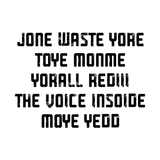 JONE WASTE YORE TOYE MONME YORALL REDIII THE VOICE INSOIDE MOYE YEDD T-Shirt