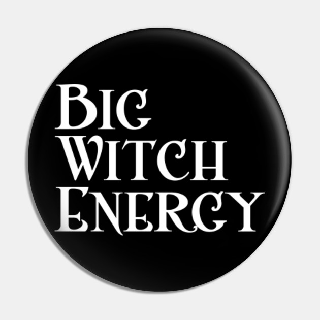 Big Witch Energy Feminist Woman Meme Big Dick Energy Pin