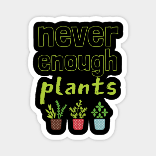 Never Enough Plants Magnet