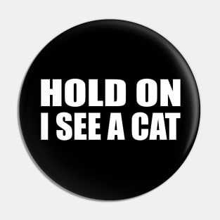 Hold on I see a cat Pin