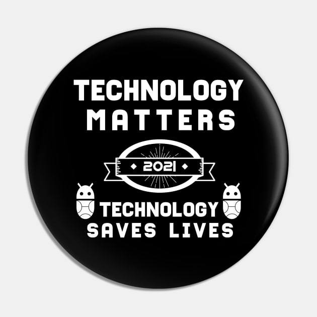 Technology Matters Technology Saves Lives | Slogan 2021 White Pin by aRtVerse