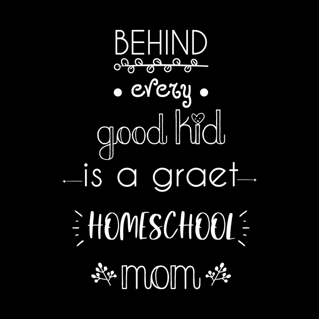 behind every good kid is a great homeschool mom by kikibul